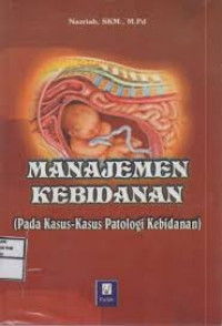 Manajemen Kebidanan ( Pada Kasus- Kasus Patologi Kebidanan )