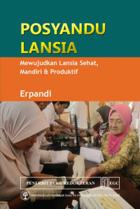 Posyandu Lansia Mewujudkan Lansia Sehat, Mandiri & Produktif